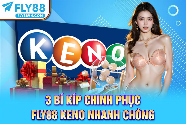 3 bí kíp chinh phục Fly88 Keno nhanh chóng