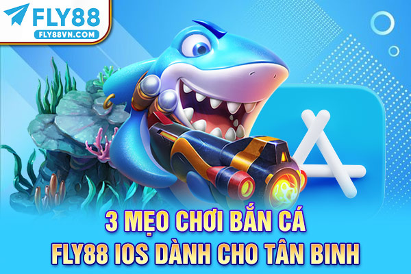 3 mẹo chơi bắn cá Fly88 iOS dành cho tân binh