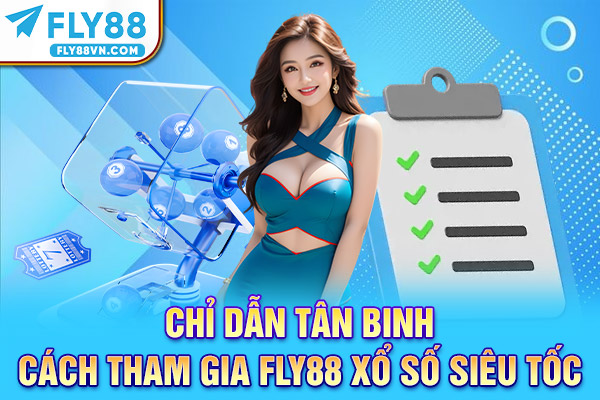 Chỉ dẫn tân binh cách tham gia Fly88 xổ số siêu tốc