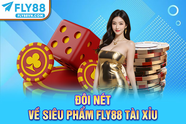 Đôi nét về siêu phẩm Fly88 tài xỉu