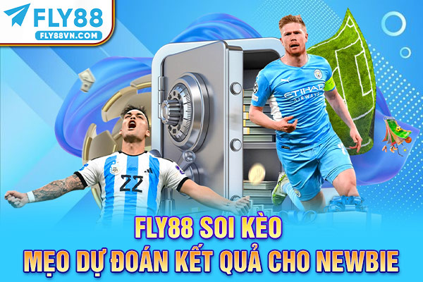 Fly88 soi kèo - Mẹo dự đoán kết quả cho newbie