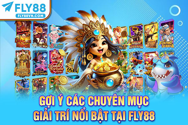 Gợi ý các chuyên mục giải trí nổi bật tại Fly88