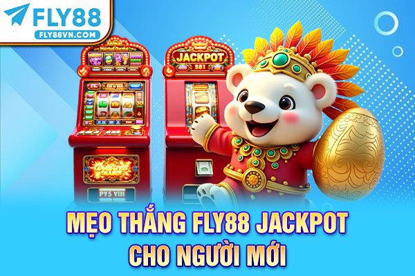 Mẹo thắng Fly88 Jackpot cho người mới