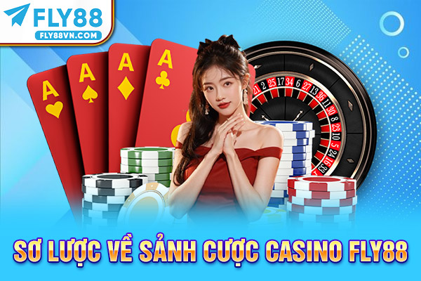 Sơ lược về sảnh cược casino Fly88