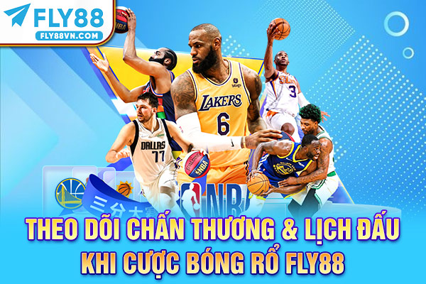 Theo dõi chấn thương & lịch đấu khi cược bóng rổ Fly88