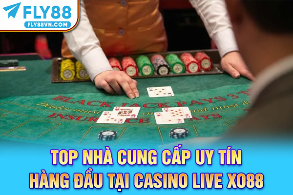 Top nhà cung cấp uy tín hàng đầu tại Live Casino Fly88 